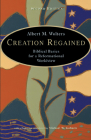 Creation Regained: Biblical Basics for a Reformational Worldview By Albert M. Wolters Cover Image