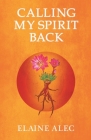 Calling My Spirit Back By Elaine Alec Cover Image
