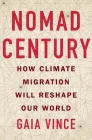 Nomad Century: How Climate Migration Will Reshape Our World By Gaia Vince Cover Image