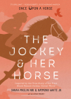 The Jockey & Her Horse (Once Upon a Horse #2): Inspired by the True Story of the First Black Female Jockey, Cheryl White By Sarah Maslin Nir, Raymond White, Laylie Frazier (Illustrator) Cover Image