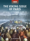 The Viking Siege of Paris: Longships raid the Seine, AD 885–86 By Si Sheppard, Edouard A. Groult (Illustrator) Cover Image