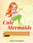 Cute Mermaids Coloring Book: Adorable Mermaids Coloring Pages for Kids Cover Image