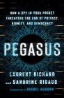 Pegasus: How a Spy in Your Pocket Threatens the End of Privacy, Dignity, and Democracy By Laurent Richard, Sandrine Rigaud, Rachel Maddow (Introduction by) Cover Image