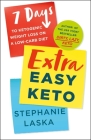 Extra Easy Keto: 7 Days to Ketogenic Weight Loss on a Low-Carb Diet By Stephanie Laska Cover Image