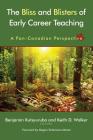 The Bliss and Blisters of Early Career Teaching: A Pan-Canadian Perspective By Benjamin Kutsyuruba (Editor), Keith D. Walker (Editor) Cover Image