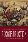 Reconstruction: A Concise History By Allen C. Guelzo Cover Image