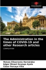 The Administration in the times of COVID-19 and other Research articles By Moisés Elizarrarás Hernández, Edgar Misael Ocampo Ayala, César Porcayo Villa Cover Image