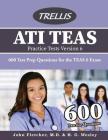 ATI TEAS Practice Tests Version 6: 600 Test Prep Questions for the TEAS 6 Exam Cover Image