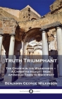Truth Triumphant: The Church in the Wilderness - A Christian History from Apostolic Times to Modernity By Benjamin George Wilkinson Cover Image