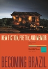 Becoming Brazil: New Fiction, Poetry, and Memoir Cover Image