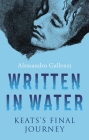 Written in Water: Keats's final Journey By Alessandro Gallenzi Cover Image