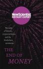 The End of Money: The story of bitcoin, cryptocurrencies and the blockchain revolution By New Scientist Cover Image