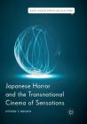 Japanese Horror and the Transnational Cinema of Sensations (East Asian Popular Culture) Cover Image