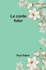 Le conte futur By Paul Adam Cover Image