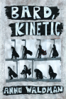 Bard, Kinetic By Anne Waldman Cover Image