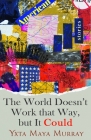 The World Doesn't Work That Way, but It Could: Stories Cover Image