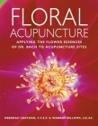 Floral Acupuncture: Applying the Flower Essences of Dr. Bach to Acupuncture Sites By Deborah Craydon, Warren Bellows Cover Image