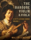 The Baroque Violin & Viola: A Fifty-Lesson Course Volume I Cover Image