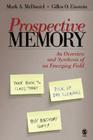 Prospective Memory: An Overview and Synthesis of an Emerging Field By Mark A. McDaniel, Gilles O. Einstein Cover Image