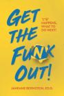 Get the Funk Out!: %^&* Happens, What to Do Next! By Janeane Bernstein, Ed.D. Cover Image