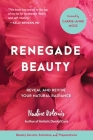 Renegade Beauty: Reveal and Revive Your Natural Radiance--Beauty Secrets, Solutions, and Preparations By Nadine Artemis, Carrie-Anne Moss (Foreword by) Cover Image