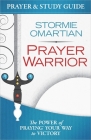 Prayer Warrior Prayer and Study Guide: The Power of Praying Your Way to Victory By Stormie Omartian Cover Image
