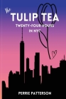 The Tulip Tea Twenty-Four Hours in NYC By Perrie Patterson Cover Image