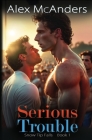 Serious Trouble: Nerd/Jock MM Sports Romance By Alex McAnders Cover Image