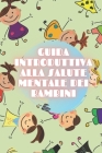 Guida Introduttiva Alla Salute Mentale Dei Bambini: Curare le basi della SALUTE MENTALE BAMBINO per capire lo sviluppo del bambino! By Mentes Libres (Editor), Saludable Mente Cover Image