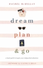Dream, Plan, and Go: A Travel Guide to Inspire Your Independent Adventure By Rachel McMillan, Laura Leigh Bean (Artist) Cover Image