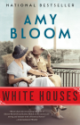 White Houses: A Novel By Amy Bloom Cover Image