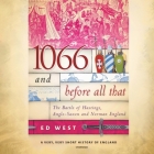 1066 and Before All That: The Battle of Hastings, Anglo-Saxon, and Norman England (Very #1) By Ed West, Steven Crossley (Read by) Cover Image