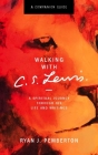 Walking with C.S. Lewis, Companion Guide: A Spiritual Journey Through His Life and Writings By Ryan J. Pemberton Cover Image