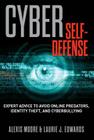Cyber Self-Defense: Expert Advice to Avoid Online Predators, Identity Theft, and Cyberbullying By Alexis Moore, Laurie Edwards Cover Image