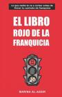 El Libro Rojo de la Franquicia: Lo Que Nadie Te Va a Contar Antes de Firmar Tu Contrato de Franquicia Cover Image