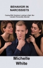Behavior in Narcissists: Coping With Outsiders Looking in Npd: Narcissistic Personality Disorder By Michelle White Cover Image