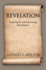 Revelation: Preparing for and Uncovering Your Destiny By Gerald S. Melton Cover Image