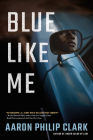 Blue Like Me By Aaron Philip Clark Cover Image