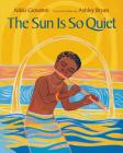 The Sun Is So Quiet By Nikki Giovanni, Ashley Bryan (Illustrator) Cover Image