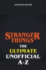 Stranger Things - The Ultimate Unofficial A to Z Cover Image