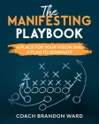 The Manifesting Playbook: B&W: A Place for Your Vision and Plan to Dominate By Tiffany Ward, Sr. Ward, Brandon T. Cover Image