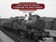 Lost Lines: Chester to Holyhead By Tom Ferris Cover Image
