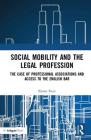 Social Mobility and the Legal Profession: The Case of Professional Associations and Access to the English Bar By Elaine Freer Cover Image