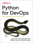 Python for Devops: Learn Ruthlessly Effective Automation By Noah Gift, Kennedy Behrman, Alfredo Deza Cover Image