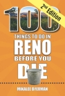 100 Things to Do in Reno Before You Die, 2nd Edition (100 Things to Do Before You Die) Cover Image