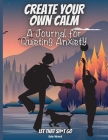Create Your Own Calm: A Journal for Quieting Anxiety Cover Image