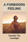 A Forbidden Feeling: Outside The Limelight: Romance Love Novels Cover Image