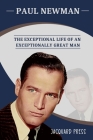 Paul Newman: The Exceptional Life Of An Exceptionally Great Man By Jacquard Press Cover Image