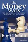 The Money Wars: The Rise & Fall of the Great Buyout Boom of the 1980s By Roy C. Smith Cover Image