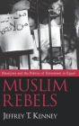 Muslim Rebels: Kharijites and the Politics of Extremism in Egypt By Jeffrey T. Kenney Cover Image